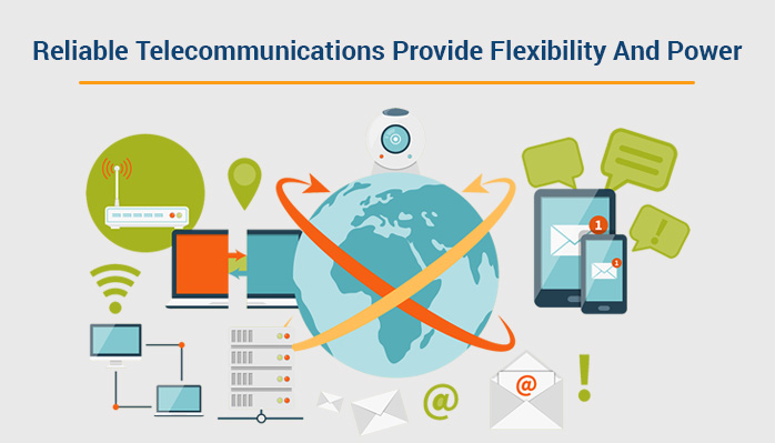 Reliable Telecommunications Provide Flexibility and Power